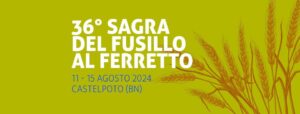 Eventi ferragosto in Campania 2024 36°Sagra del Fusillo al Ferretto